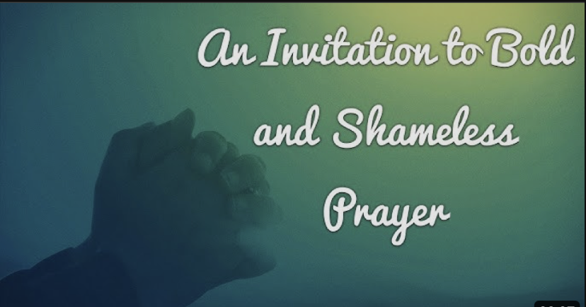 An Invitation to Bold and Shameless Prayer