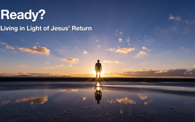 2026/10/18 – READY? Living in Light of Jesus’ Return: What Does “Ready” Look Like?
